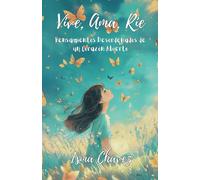 Vive, Ama, Ríe: Pensamientos Desordenados De Un Corazón Abierto (Spanish Edition)