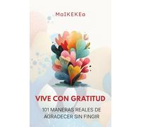Vive con gratitud: 101 reflexiones para una gratitud realista, calma mental y bienestar emocional