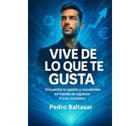 Vive de lo que te gusta: Encuentra tu pasión y conviértela en fuente de ingresos