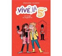 Vive la 5e ! Le voyage en Angleterre Ségolène Valente (Auteur)
