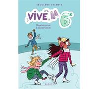 Vive la 6e ! Rendez-vous à la patinoire - Ségolène Valente - Rageot - Poche - Roman junior dès 9 ans