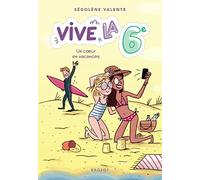 Vive la 6e ! Un coeur en vacances: Vive la 6e !