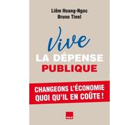 Vive la dépense publique Changeons l'économie quoi qu'il en coûté ! - Liem Hoang Ngoc - H&o - broché - Essai