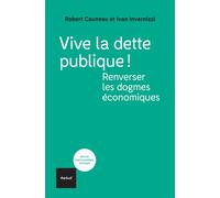 Vive la dette publique! Renverser les dogmes économiques - Robert Cauneau - Textuel - broché - Etude