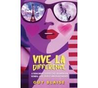 Vive La Difference: A Frenchman's Perspective On American Women, Love, Respect And Relationships (Amour Magnifique: Unveiling The French Way Of Love)