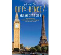 Vive la Différence!: Notes Comparing Traditions, Customs and Language in Britain and France