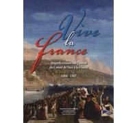 Vive la France: Regards croisés sur l'union du Comté de Nice à la France (1860-1947)