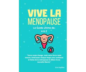 Vive la Ménopause: Un voyage vers une nouvelle vitalité - Découvrez le pouvoir de la ménopause : un guide captivant rempli de conseils pratiques, ... étonnantes sur cette étape de la vie.