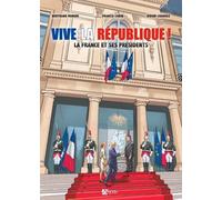Vive la république : la France et ses presidents