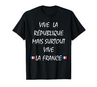 Vive la République Mais surtout Vive La France T-Shirt