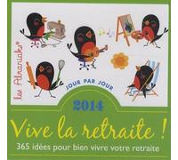 Vive La Retraite ! 2014 - 365 Idées Pour Bien Vivre Votre Retraite