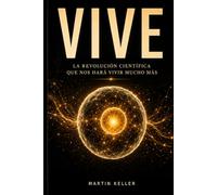 Vive: La revolución científica que nos hará vivir mucho más