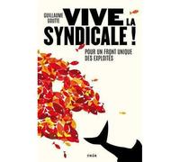 Vive la syndicale ! Pour un front unique des exploités - Guillaume Goutte - Nada - broché - Essai