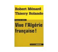 Vive l'Algérie française - Robert Ménard - Mordicus - broché - Essai