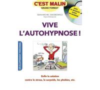 Vive l'autohypnose, c'est malin: Enfin la solution contre le stress, le surpoids, les phobies, etc