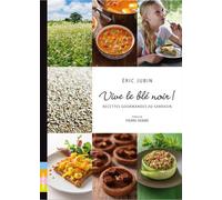 Vive le Blé Noir ! 60 recettes gourmandes au sarrasin - Eric Jubin - Trop Mad - relié - Guide