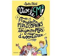 Vive Le Cm2 ! - Toujours Plus De Copains, Toujours Plus D'aventures !