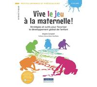 Vive le jeu à la maternelle !: Stratégies et outils pour favoriser le développement global de l'enfant