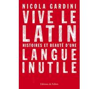 Vive le latin: Histoires et beauté d'une langue inutile