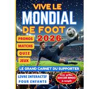 Vive le Mondial de Foot 2026 Le Grand Carnet du Supporter: Livre Interactif pour Enfants inclus Calendrier des Matchs et Pronos à Remplir, Stades, ... Faits et Records, Soccer Bingo et Plus.