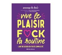 Vive le plaisir, f*ck la routine L'art de sexer en toute complicité - Passage du Désir - Albin Michel - broché - Guide
