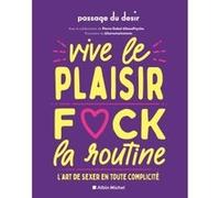 Vive le plaisir, f*ck la routine Passage du Désir (Auteur), Pierre Dubol (Contributions), La Trentaine TMTC (Illustration)