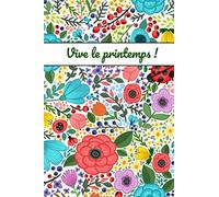 Vive le printemps !: Carnet de notes printanier | avec jolies fleurs colorées | 100 pages lignées | 6x9 pouces