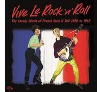 Vive Le Rock'n'roll : The Unruly World Of French Rock'n'roll 1956 To 1962