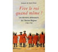 Vive le roi quand même ! - Les derniers feux de l'Ancien Régime