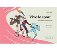 Vive le sport ! Une histoire sur 100 000 ans - Bruno Bérard - Risibilis - broché - Monographie