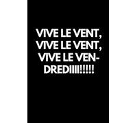 Vive le vent,vive le vent,vive le ven-drediiii!!!!!: Carnet de notes;6×9 pouces; 110 pages lignées;Blanc Sur Noir;Cadeau Pour Collègue