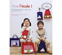 Vive l'école ! : Des accessoires malins à confectionner en un tour de main...Explications illustrées par des photos et des dessins. Patrons en taille réelle.
