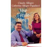 Vive l'école libre ! - Claude Allègre - Fayard - broché - Essai