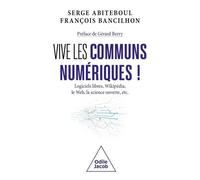 Vive Les Communs Numériques ! - Logiciels Libres, Wikipédia, Le Web, La Science Ouverte, Etc
