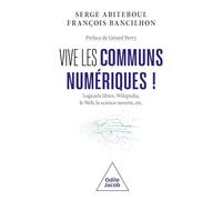 Vive les communs numériques !: Logiciels libres, Wikipédia, le web, la science ouverte, etc.