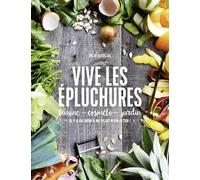 Vive les épluchures - Julie Soucail - Tana Editions - broché - Guide