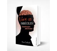 Vive les imbéciles ! L'humanité ne pourra jamais s'en passer