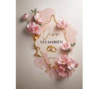 Vive les Mariés ! - Livre d’Or de Mariage Élégant avec Fleurs Roses et Détails Dorés | 120 Pages Blanches | Format 21 x 28 cm | Souvenirs & Messages des Invités