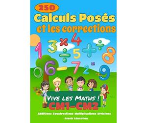 Vive les Math !: 250 opérations de mathématique posées pour le CM1 et le CM2 avec corrections posées - Additions - Soustractions - Multiplications - Divisions - Carnet d'exercices de Mathématique