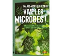 Vive les microbes ! - Comment les microbiomes protègent la santé planétaire Marie-Monique Robin (Auteur)