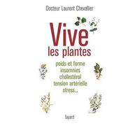 Vive les plantes Poids et forme insomnies cholestérol tension artérielle stress... - Laurent Chevallier - Fayard - broché - Guide