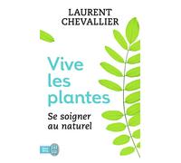Vive les plantes Se soigner au naturel - Laurent Chevallier - J'ai Lu - Poche - Guide