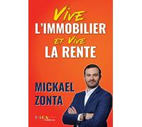 Vive l'immobilier ! Et vive la rente ! : Créer un empire immobilier grâce à l'investissement locatif