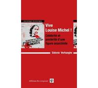 Vive Louise Michel ! - Célébrité Et Postérité D'une Figure Anarchiste