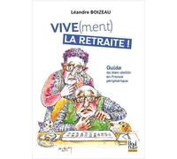 VIVE(ment) la retraite ! Guide du bien vieillir en France périphérique - Léandre Boizeau - La Bouinotte - broché - Guide