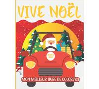 VIVE NOËL : MON MEILLEUR LIVRE DE COLORIAGE: Idée Cadeau de Noël pour tous les Enfants dès 4 ans - Je colorie et m’amuse avec le Père Noël