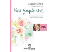 Vive simplement Simplicité, douceur, calme, 1 CD audio - Elizabeth Simard - Stanke Alexandre - Texte lu (CD) - Textes lus CD