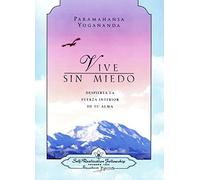 Vive Sin Miedo: Despierta La Fuerza Interior De Tu Alma