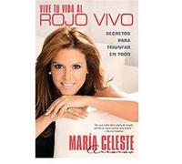 Vive tu vida al rojo vivo / Make Your Life Prime Time Maria Celeste Arraras (Auteur)