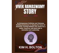 VIVEK RAMASWAMY STORY: An Entrepreneur Politician and Visionary, Building businesses to shaping the future of American, Turning Ambition into Action ... with Bold Path to Innovation and Leadership.
